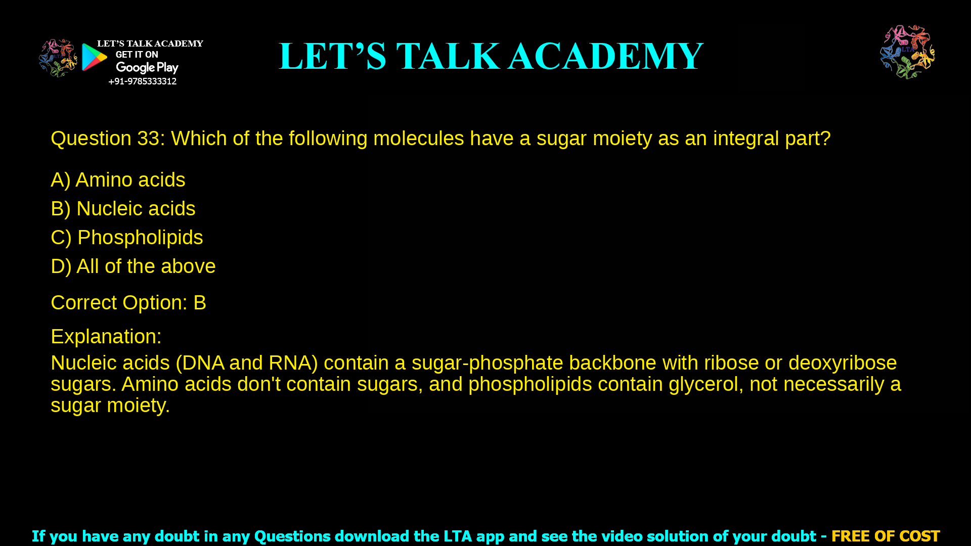 3. Which of the following molecules have a sugar moiety as an integral part? a. Amino acids b. Nucleic acids c. Phospholipids d. All of the above