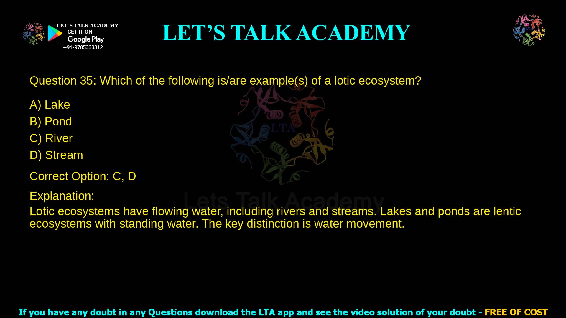Q.35 Which of the following is/are example(s) of a lotic ecosystem? (A) Lake (B) Pond (C) River (D) Stream