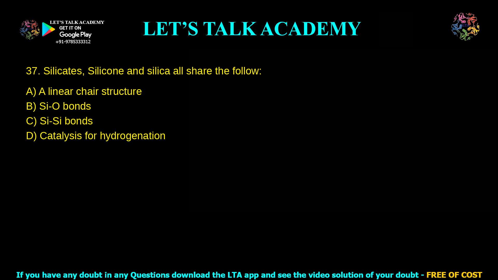 Silicates, Silicone and silica all share the follow: A linear chair structure Si-O bonds Si-Si bonds Catalysis for hydrogenation