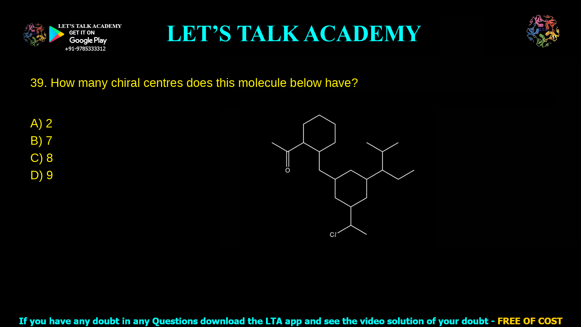 9. How many chiral centres does this molecule below have: a. 2 b. 7 c. 8 d. 99. How many chiral centres does this molecule below have: a. 2 b. 7 c. 8 d. 9