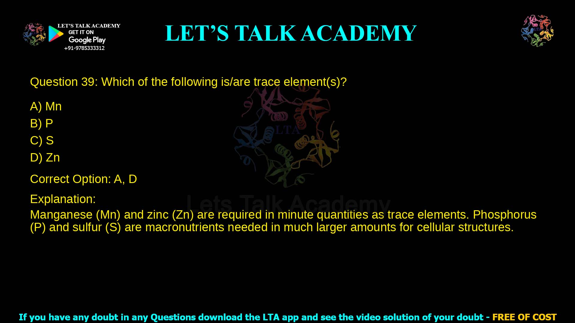 Q.39 Which of the following is/are trace element(s)? (A) Mn (B) P (C) S (D) Zn