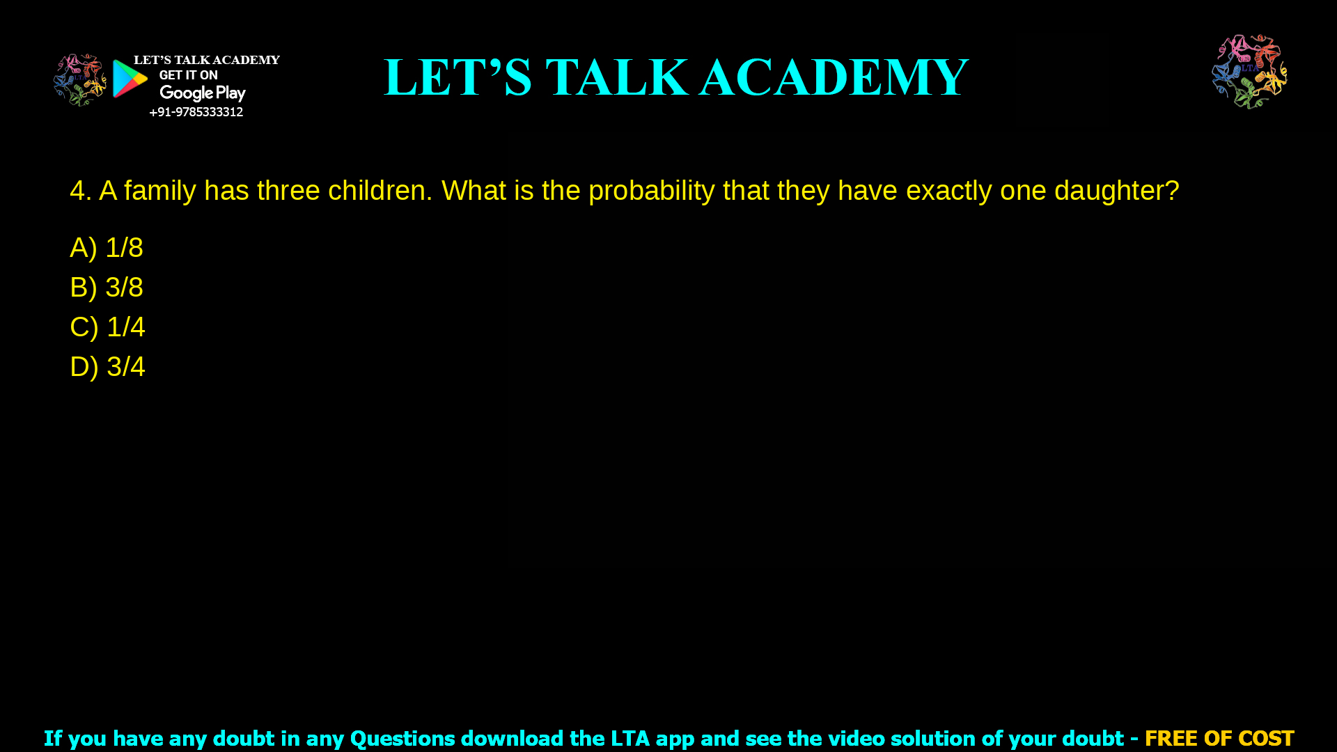 A family has three children. What is the probability that they have exactly one daughter? 1/8 3/8 1/4 3/4