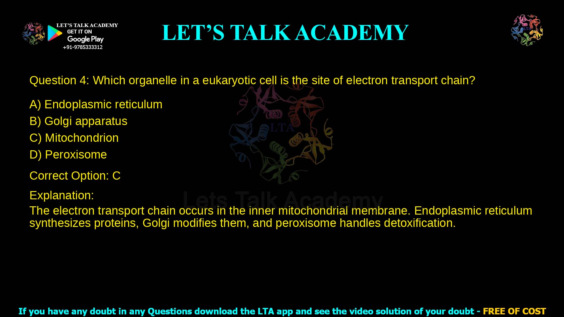 Q.4 Which organelle in a eukaryotic cell is the site of electron transport chain? (A) Endoplasmic reticulum (B) Golgi apparatus (C) Mitochondrion (D) Peroxisome