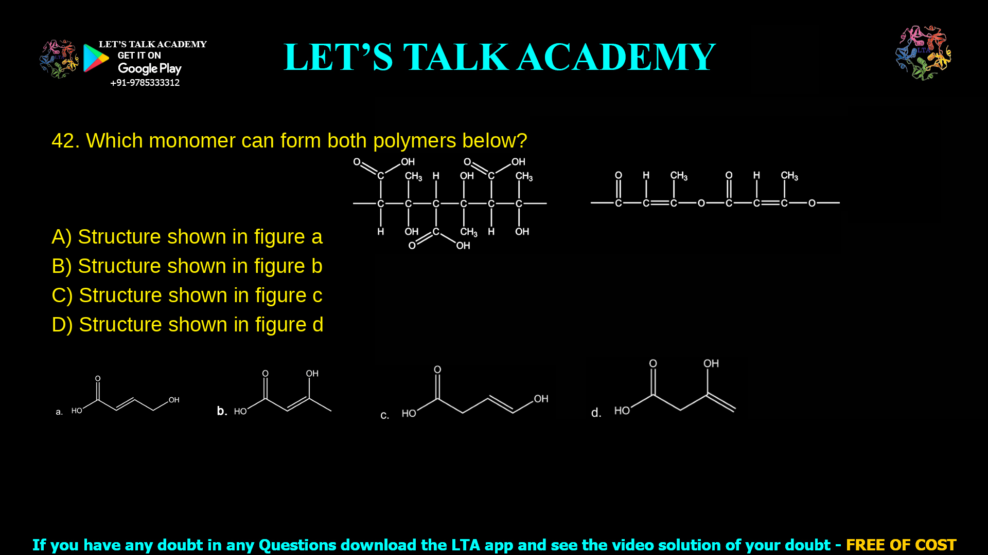 12. Which monomer can form both polymers below: