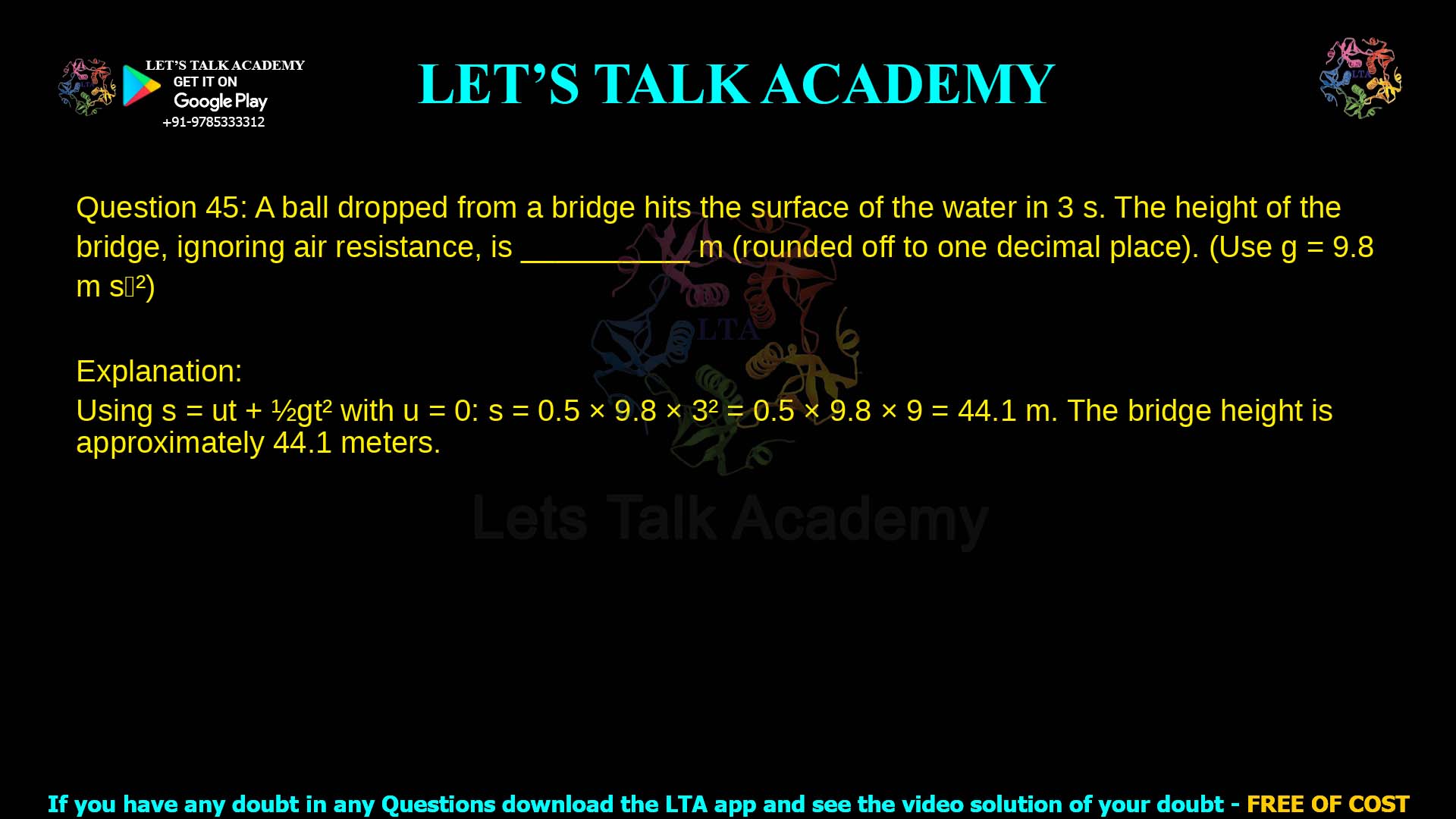 Q.45 A ball dropped from a bridge hits the surface of the water in 3 𝑠. The height of the bridge, ignoring air resistance, is __________ 𝑚 (rounded off to one decimal place). (Use 𝑔 = 9.8 𝑚𝑠−2)