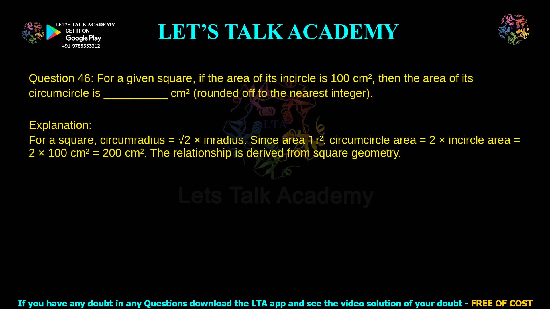 Q.46 For a given square, if the area of its incircle is 100 𝑐𝑚2, then the area of its circumcircle is __________ 𝑐𝑚2 (rounded off to the nearest integer).