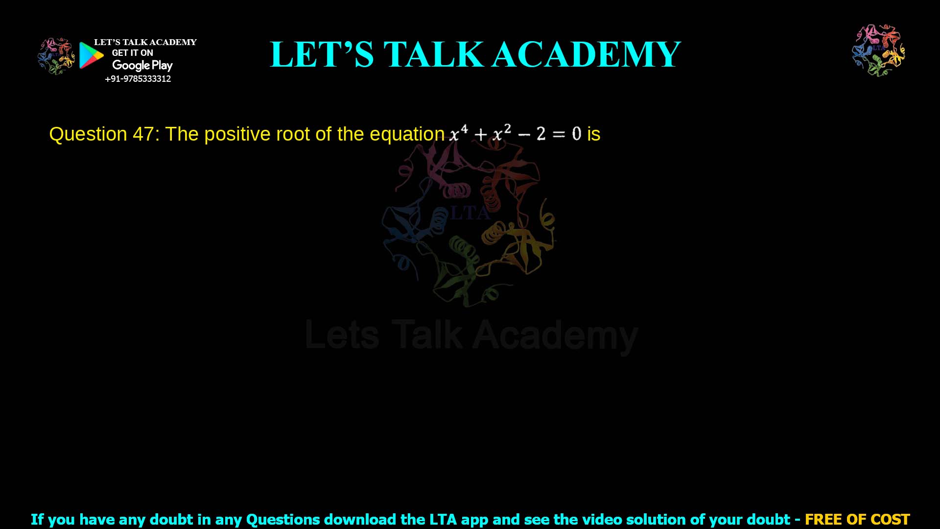 Q.47 The positive root of the equation x³ + x² − 2 = 0 is ________.