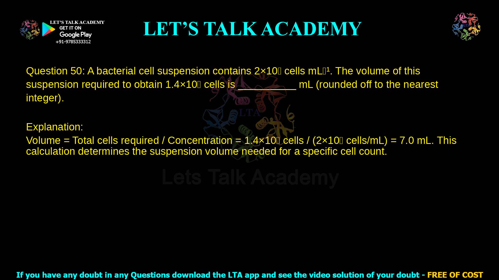 Q.50 A bacterial cell suspension contains 2  105 𝑐𝑒𝑙𝑙𝑠 𝑚𝐿−1. The volume of this suspension required to obtain 1.4  106 𝑐𝑒𝑙𝑙𝑠 is __________ 𝑚𝐿 (rounded off to the nearest integer).
