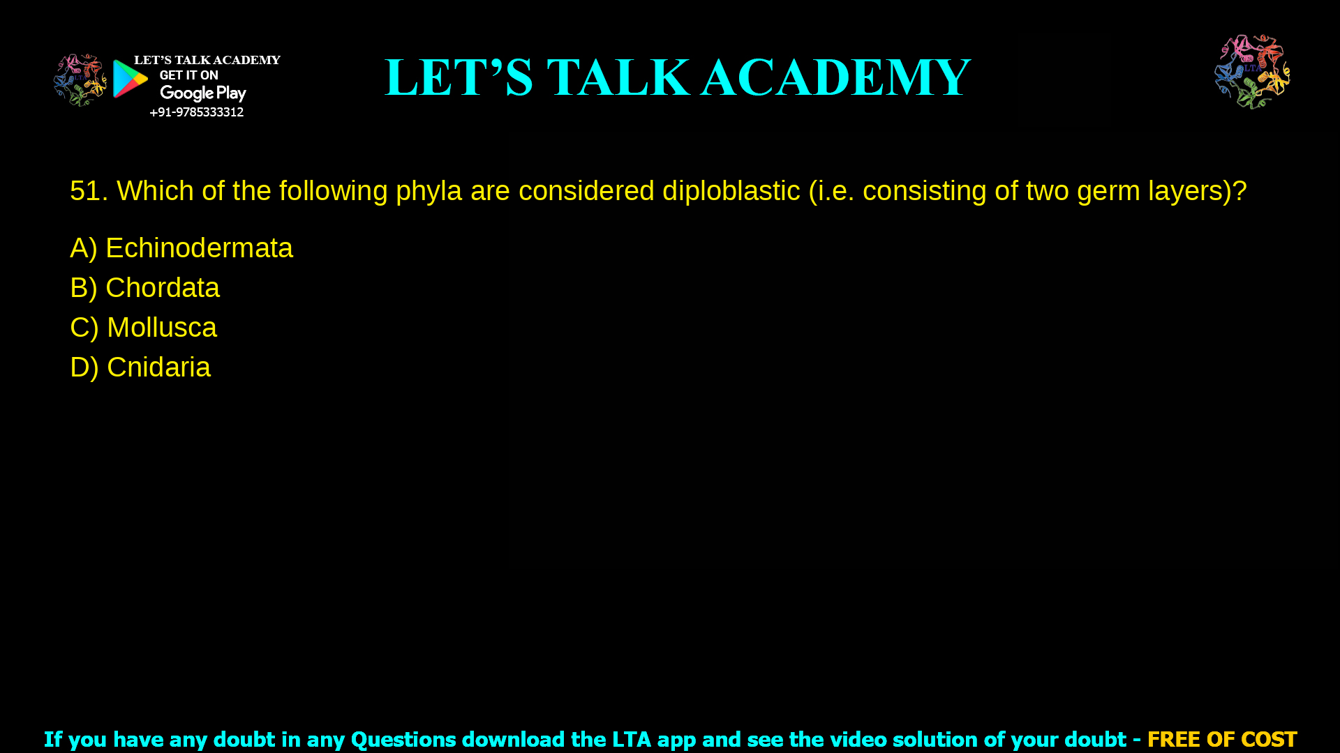 Which of the following phyla are considered diploblastic (i.e. consisting of two germ layers)? Echinodermata Chordata Mollusca Cnidaria