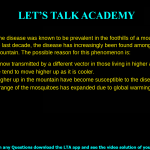 6. A mosquito-borne disease was known to be prevalent in the foothills of a mountain in Africa. However, over the last decade, the disease has increasingly been found among people living higher up in the mountain. The possible reason for this phenomenon is: a. The disease is now transmitted by a different vector in those living in higher altitudes. b. Infected people tend to move higher up as it is cooler. c. People living higher up in the mountain have become susceptible to the disease d. The altitudinal range of the mosquitoes has expanded due to global warming