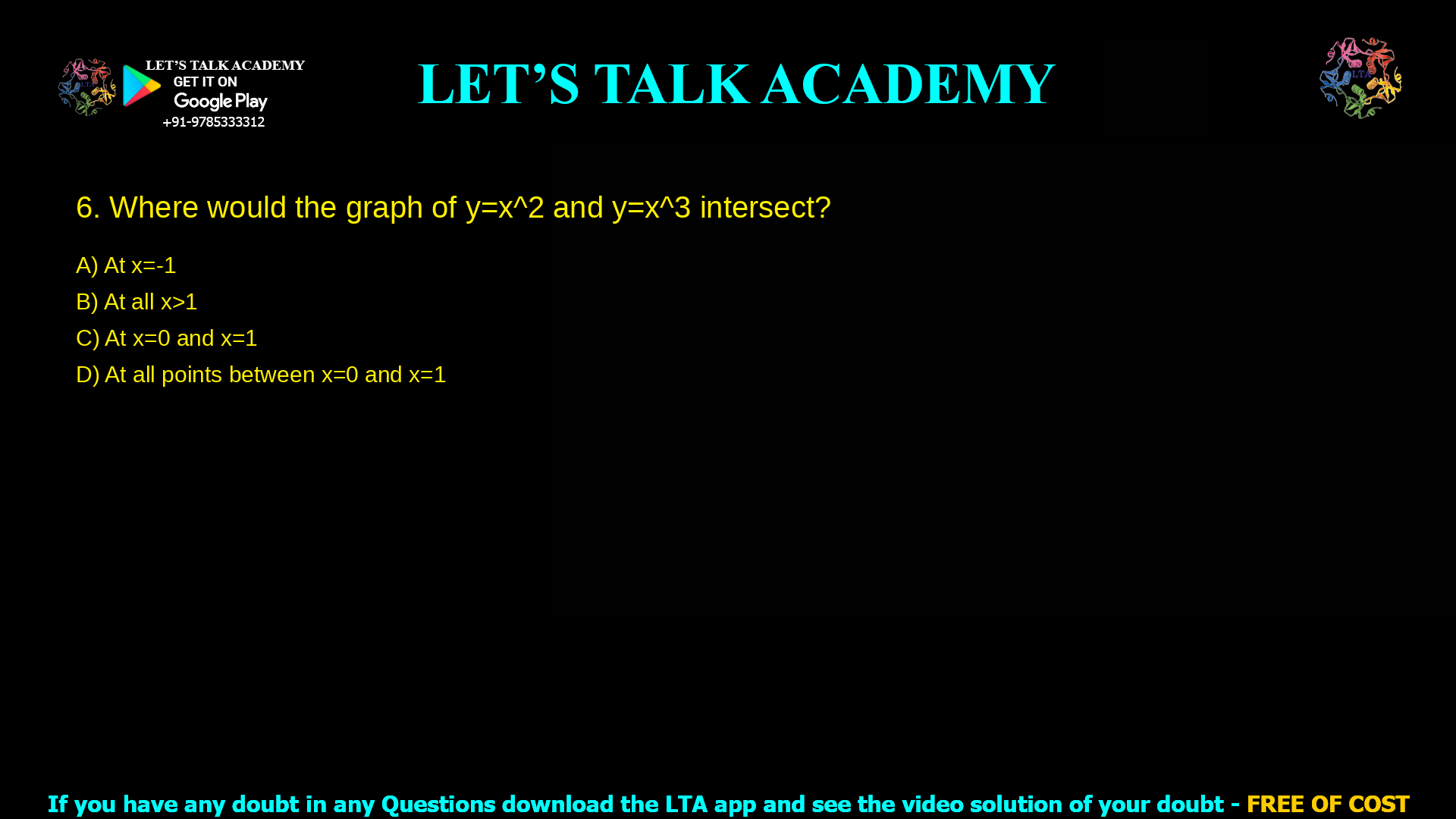 5.Where would the graph of y=x^2 and y=x^3 intersect? At x = -1 At all x>1 At x=0 and x=1 At all points between x=0 and x=1