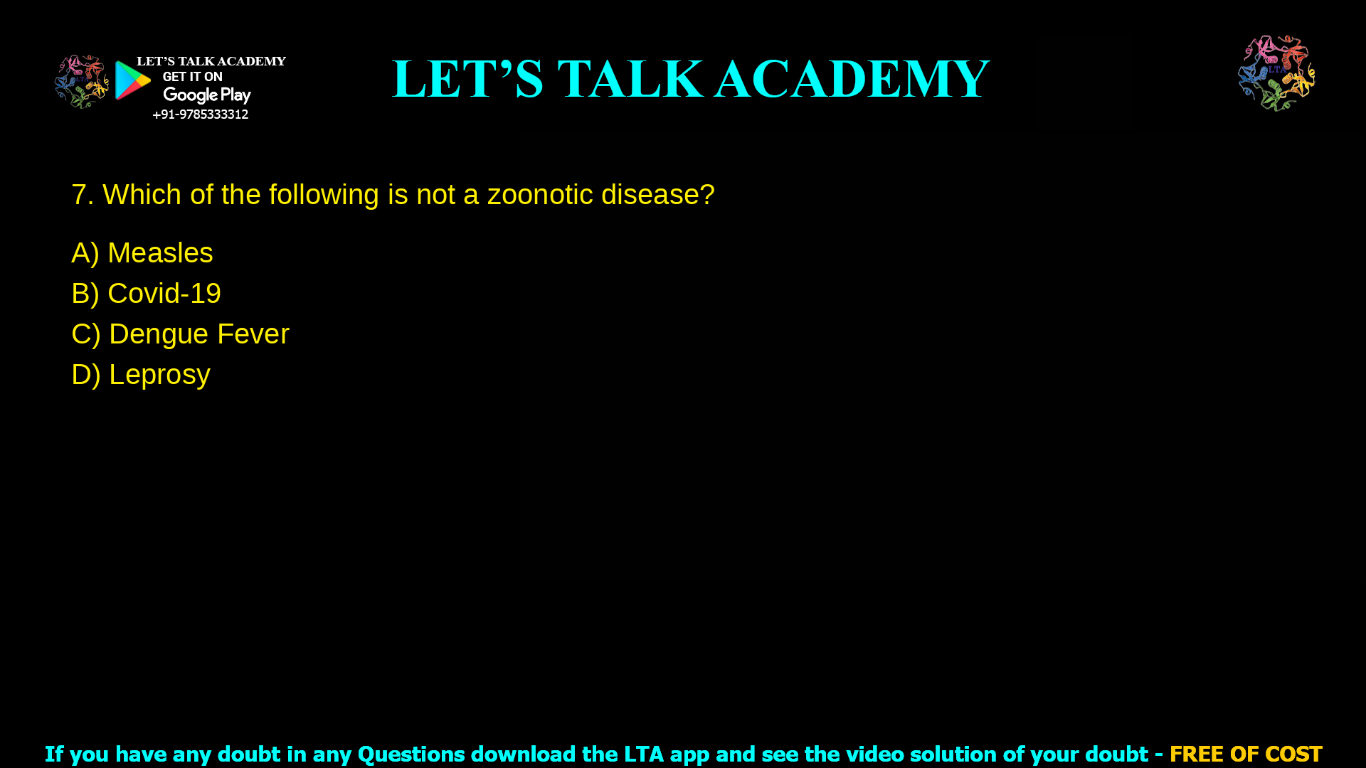 7. Which of the following is not a zoonotic disease? a. Measles b. Covid-19 c. Dengue Fever d. Leprosy