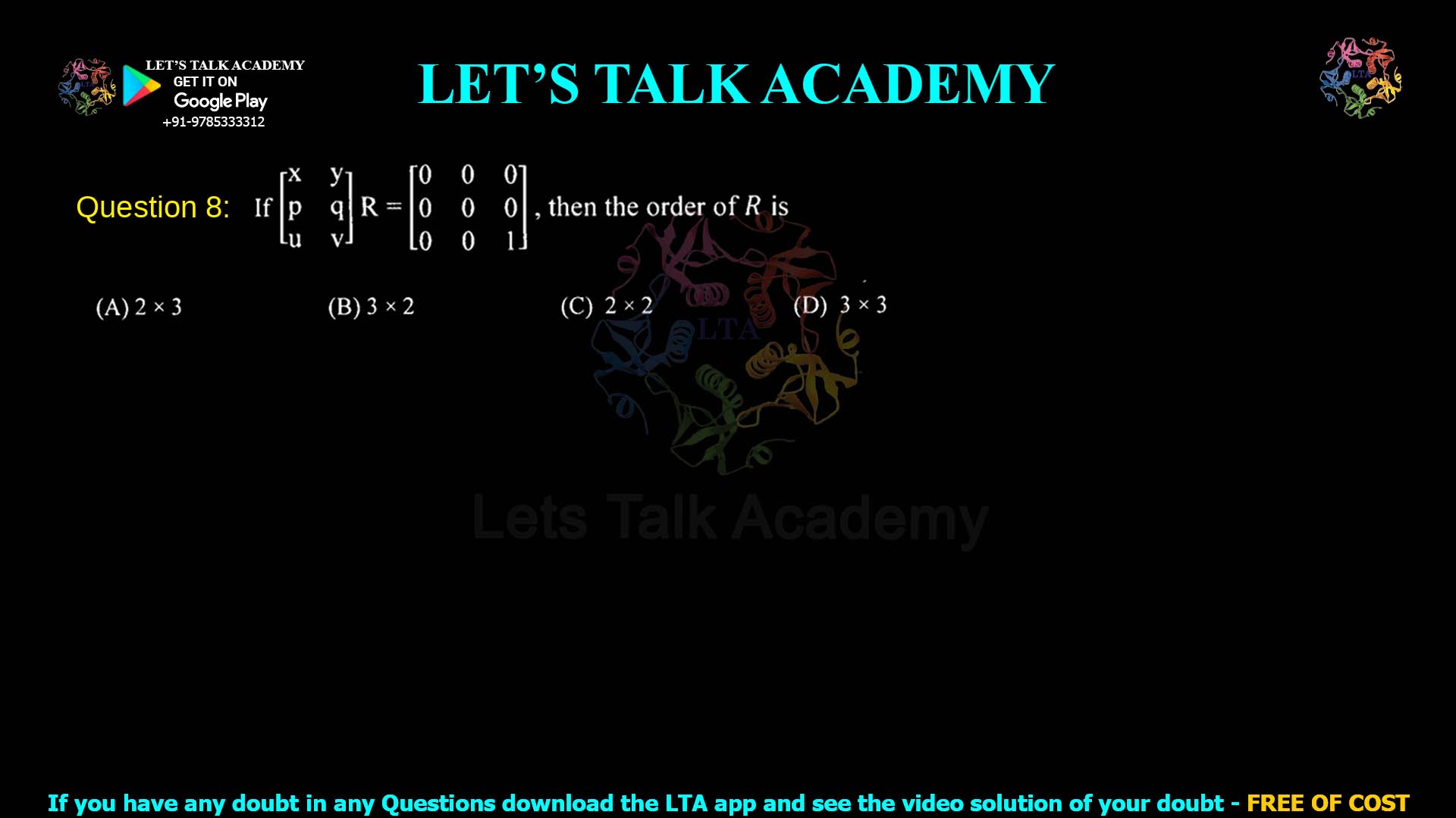Q.8 x y 0 0 0 If pq R = 0 0 0 , then the order of R is u v 0 0 i (A) 2 · 3 (B) 3 · 2 (C) 2 2 (D) 3 · 3