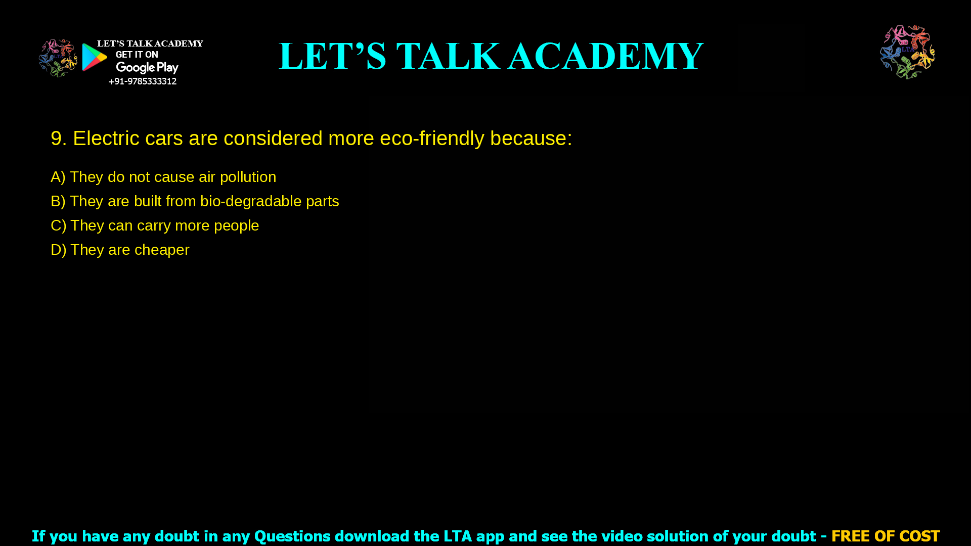 8.Electric cars are considered more eco-friendly because: They do not cause air pollution They are built from bio-degradable parts They can carry more people They are cheaper