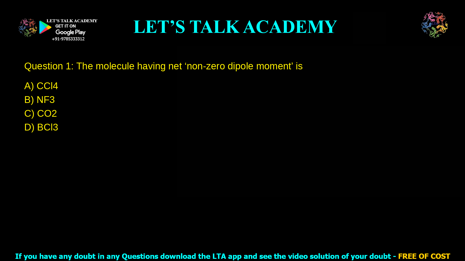 Q.1 The molecule having net ‘non-zero dipole moment’ is (A) CCl4 (B) NF3 (C) CO2 (D) BCl3