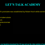 Q.11 Koch's postulate was established by Robert Koch while working on a disease caused by (A) Mycobacterium tuberculosis (B) Bacillus anthracis (C) Streptococcus pneumoniae (D) Bacillus subtilis