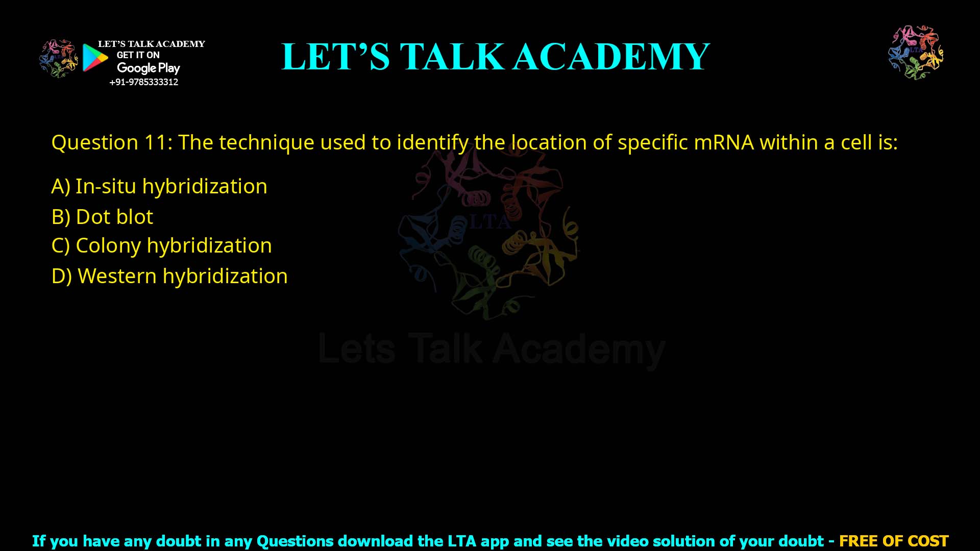 Q.11 The technique used to identify the specific DNA in bacterial colonies is- I. In-situ hybridization 2. Dot blot 3. Colony hybridization 4. Western hybridization