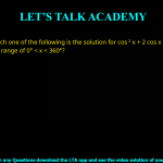 Q.29 Which one of the following is the solution for cos²x + 2cosx + 1 = 0, for values of x in the range of 0° < x < 360°? (A) 45° (B) 90° (C) 180° (D) 270°