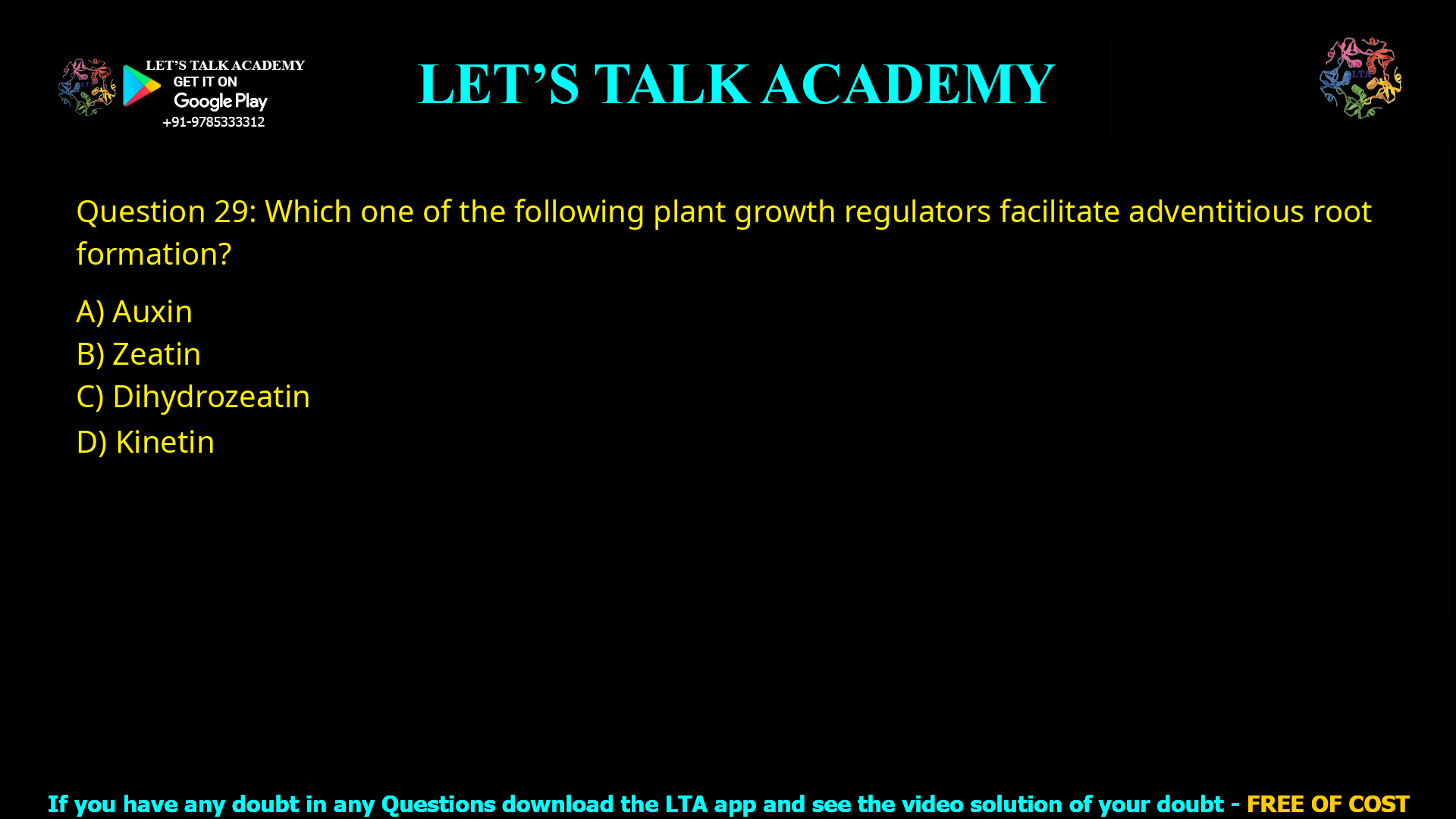 Q.29 Which one of the following plant growth regulators facilitate adventitious root formation? (A) Auxin (B) Zeatin (C) Dihydrozeatin (D) Kinetin