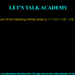 Q.3 The sum of the following infinite series is: 1/1! +1/2! +1/3! +1/4! +1/5! + … (A) π (B) 1 + e (C) e − 1 (D) e  