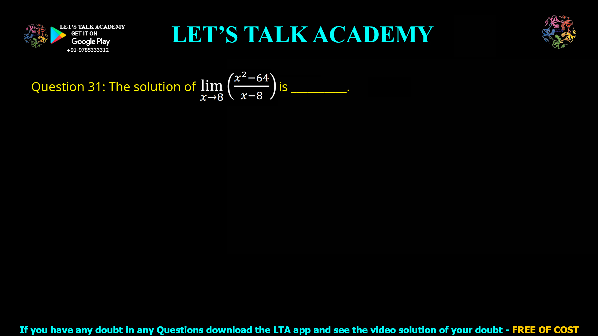 Q.31 The solution of limx→8 ((x² – 64) / (x – 8)) is __________.