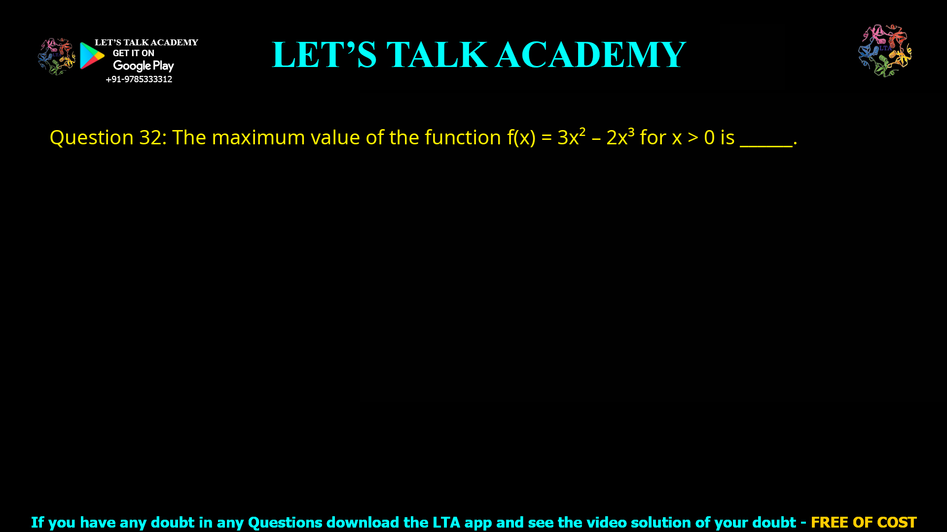 Q.32 The maximum value of the function f(x) = 3x2 − 2x3 for x > 0 is ________.