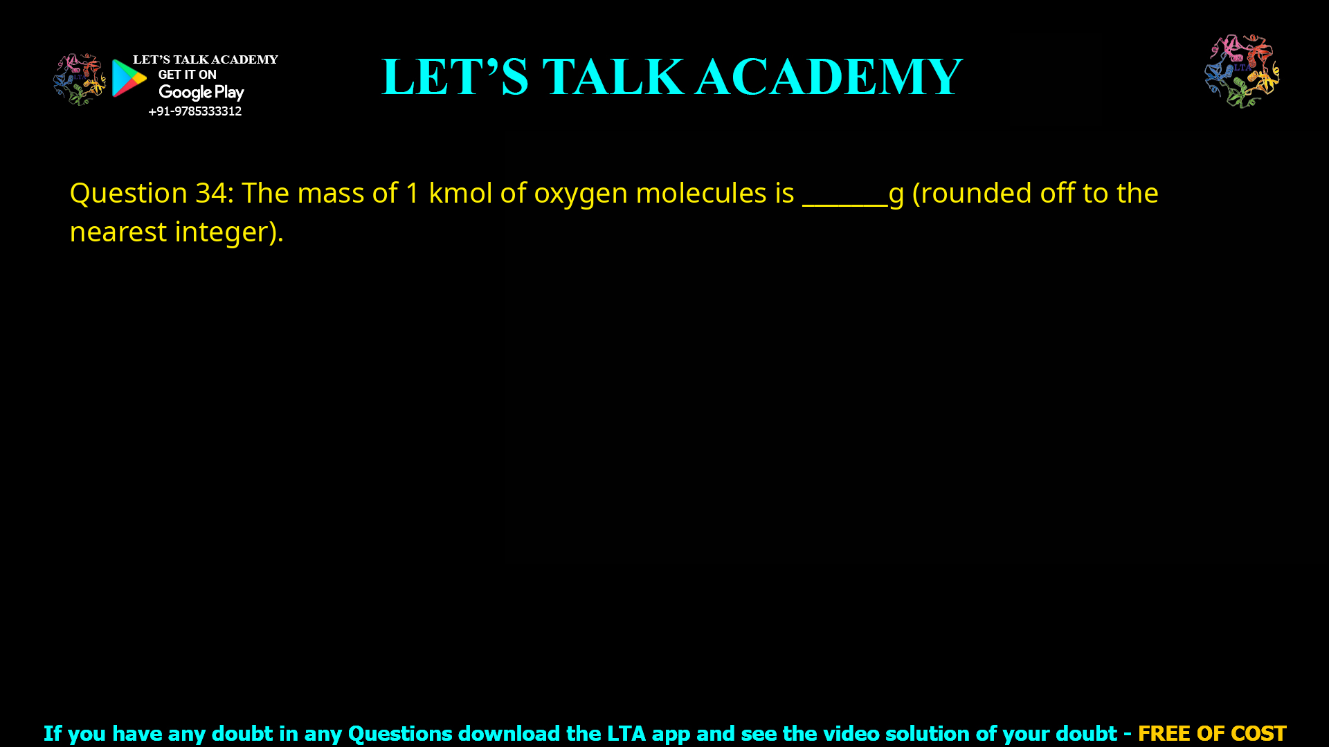 Q.34 The mass of 1 kmol of oxygen molecules is _______ g (rounded off to the nearest integer).