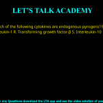 Q.37 Which of the following cytokines are endogenous pyrogens? P. Tumor necrosis factor- Q. Interleukin-1 R. Transforming growth factor-β S. Interleukin-10 (A) P and Q only (B) P and R only (C) R and S only (D) Q and S only