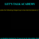 Q.51 Calculate the following integral (up to two decimal places) ∫01 (x + 3)(x + 1) dx = ________