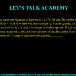 Q.54 Moist heat sterilization of spores at 121 °C follows first order kinetics as per the expression: dN/dt = -kdN where, N is the number of viable spores, t is the time, kd is the rate constant and dN/dt is the rate of change of viable spores. If kd value is 1.0 min-1, the time (in minutes) required to reduce the number of viable spores from an initial value of 1010 to a final value of 1 is (up to two decimal places) ________