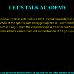 Q.56 A microbial strain is cultured in a 100 L stirred fermenter for secondary metabolite production. If the specific rate of oxygen uptake is 0.4 h-1 and the oxygen solubility in the broth is 8 mg/L, then the volumetric mass transfer coefficient (KLa) (in s-1) of oxygen required to achieve a maximum cell concentration of 12 g/L is (up to two decimal places) ________