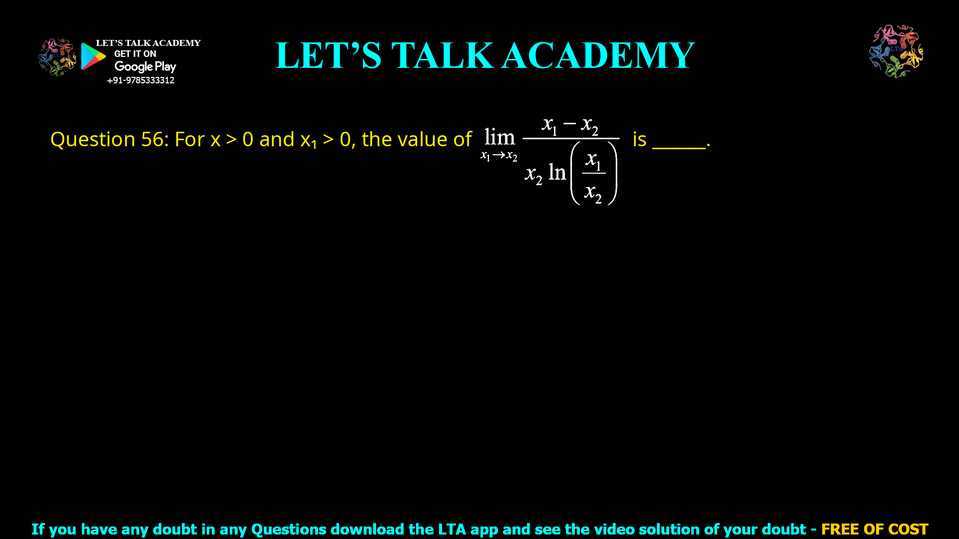 Q.56 For x₁ > 0 and x₂ > 0, the value of limx₁ → x₂ (x₁ − x₂) / [x₂ ln(x₁ / x₂)] is ___________.