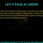 Q.57 In a plant species, flower colour purple is dominant over white. One such purple-flowered plant upon selfing produced 35 viable plants, of which 9 were white-flowered and the rest were purple- flowered. What fraction of these purple-flowered progeny is expected to be pure purple-flowered line? (A) 1/2 (B) 1/3 (C) 1/4 (D) 2/3