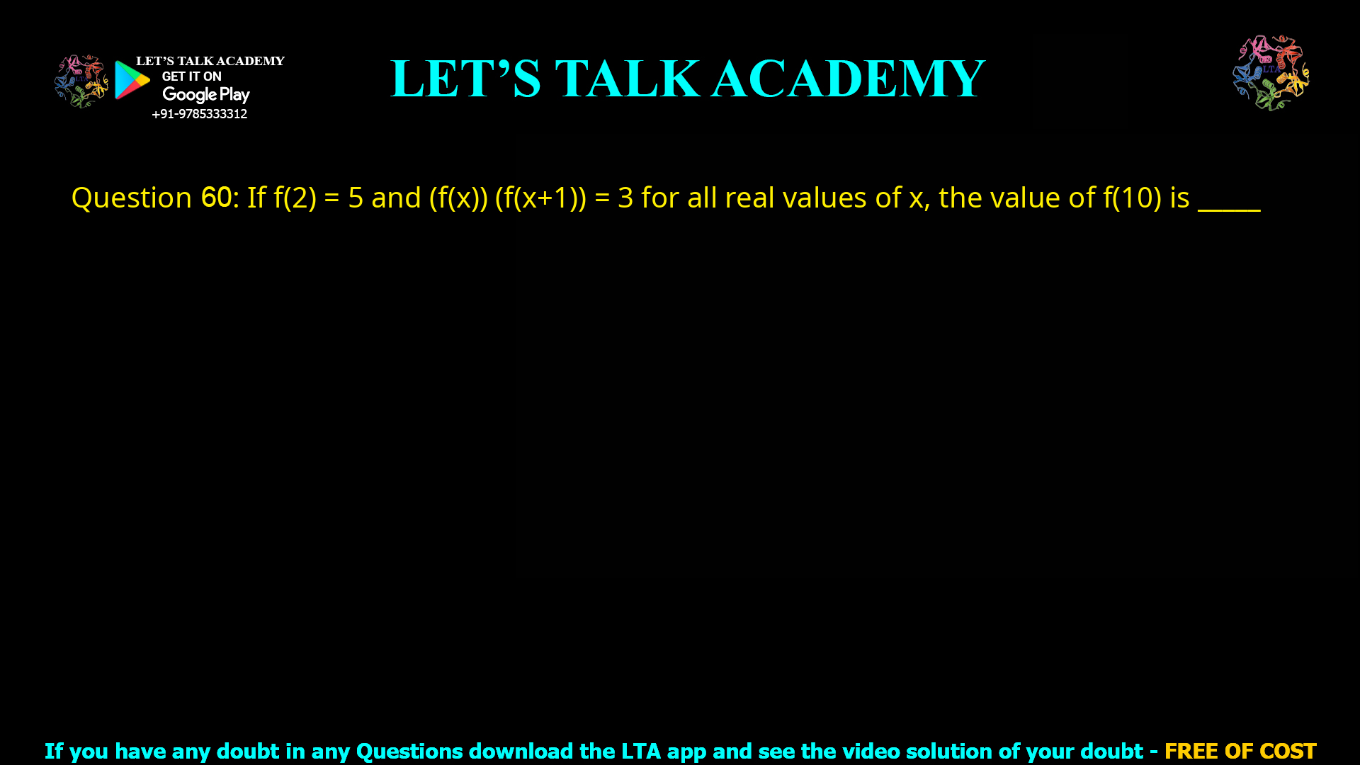 Q.60 If f(2) = 5 and (f(x))(f(x+1)) = 3 for all real values of x, the value of f(10) is ____________.