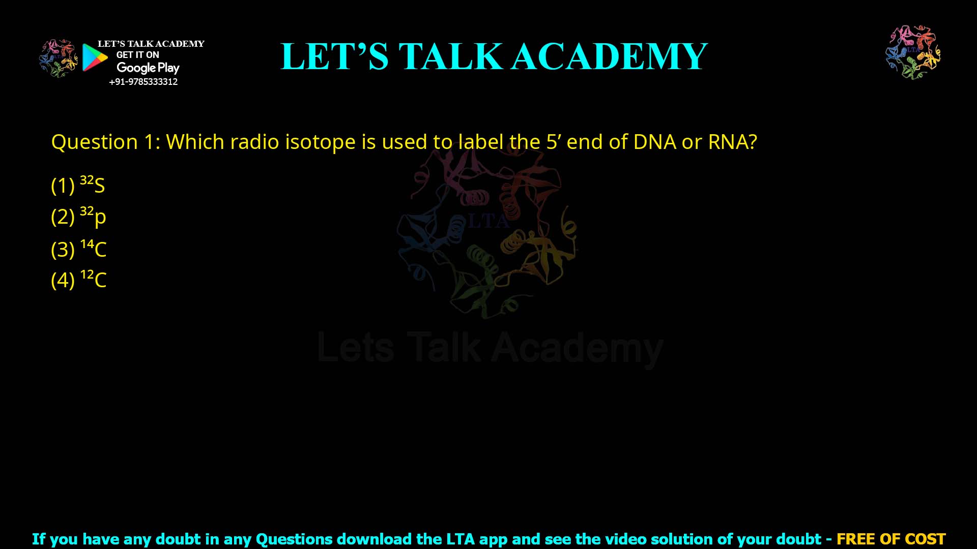 Q.1 Which radio isotope is used to label the 5′ end of DNA or RNA? (1) 32S (2) 32P (3) 14C (4) 12C