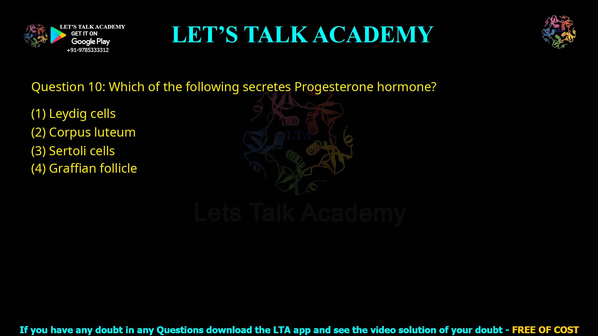 Q.10 Which of the following secretes Progesterone hormone? (1) Leydig cells (2) Corpus luteum (3) Sertoli cells (4) Graafian follicle