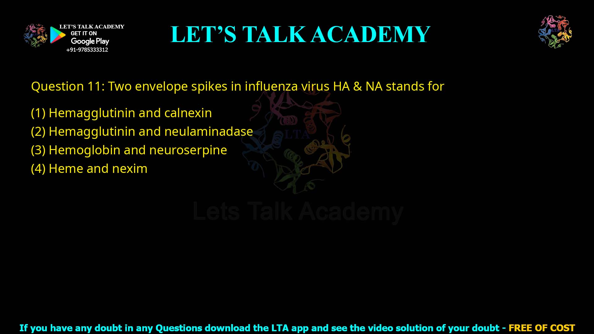 Q.11 Two envelope spikes in influenza virus HA & NA stands for Hemagglutinin and calnexin Hemagglutinin and neuraminidase Hemoglobin and neuroserpine Heme and nexim