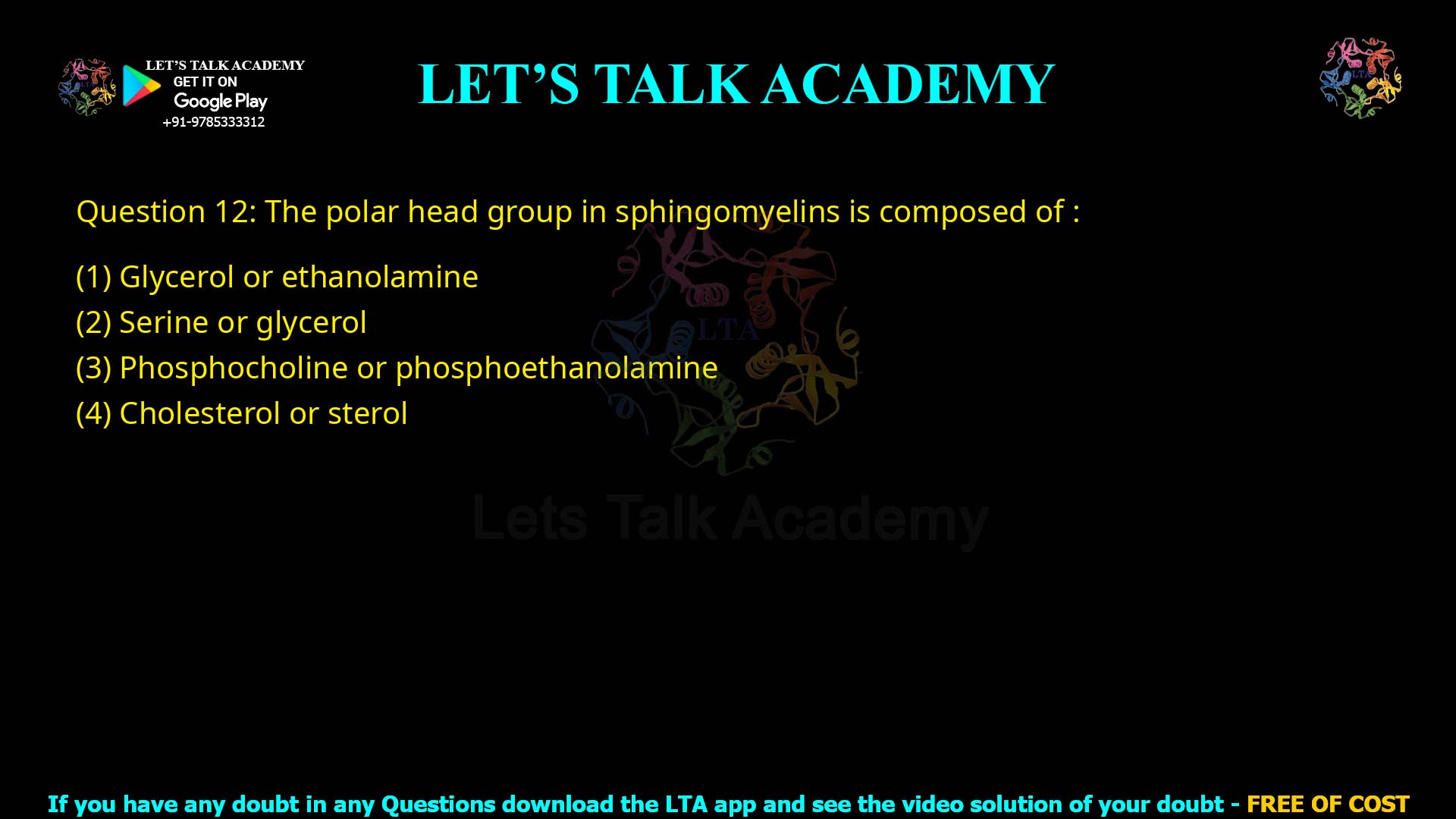 Q.12 The polar head group in sphingomyelins is composed of: Glycerol or ethanolamine Serine or glycerol Phosphocholine or phosphoethanolamine Cholesterol or sterol