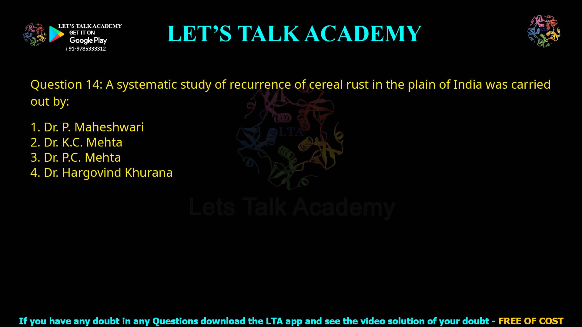 Q.14 A systematic study of recurrence of cereal rust in the plains of India was carried out by: Dr. P. Maheshwari Dr. K. C. Mehta Dr. P. C. Mehta Dr. Hargovind Khurana