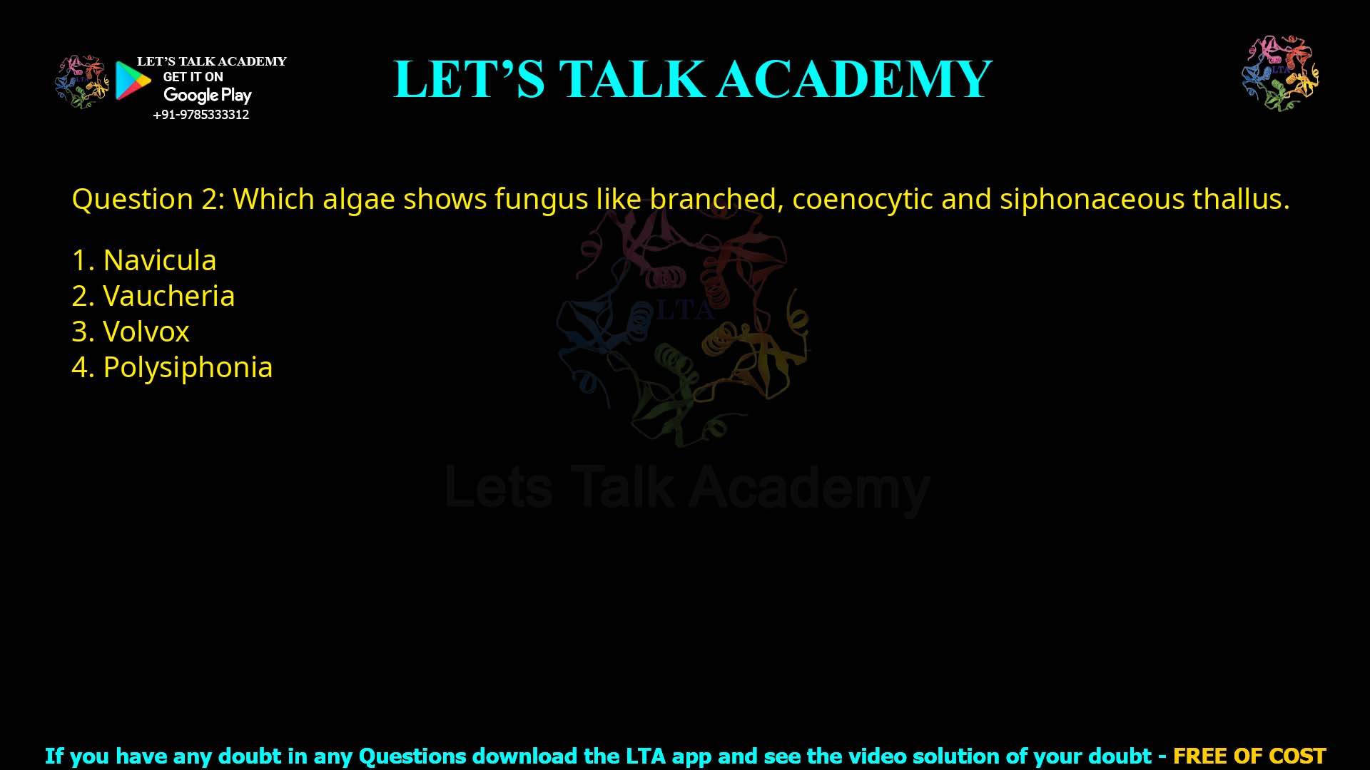 Q.2 Which algae shows fungus-like branched, coenocytic and siphonaceous thallus? Navicula Vaucheria Volvox Polysiphonia