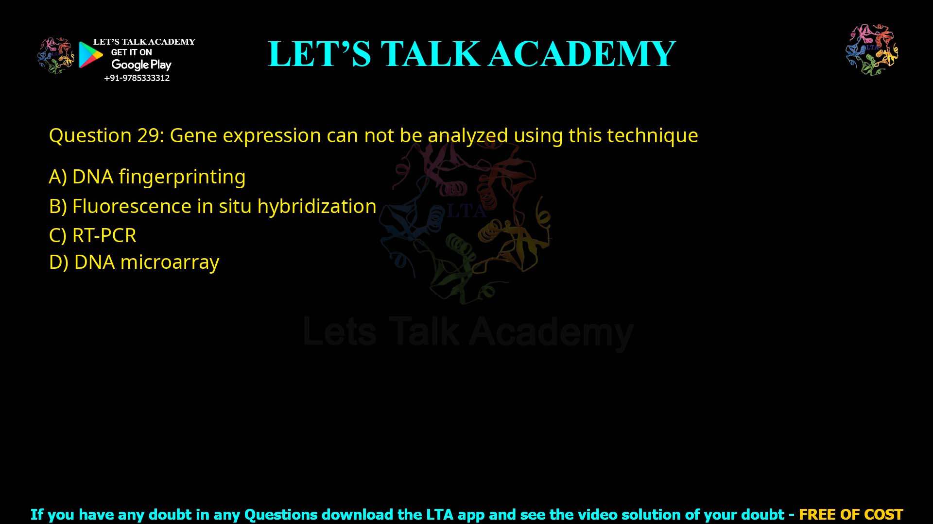 Q.29 Gene expression can not be analyzed using this technique (1) DNA fingerprinting (2) Fluorescence in situ hybridization (3) RT-PCR (4) DNA microarray