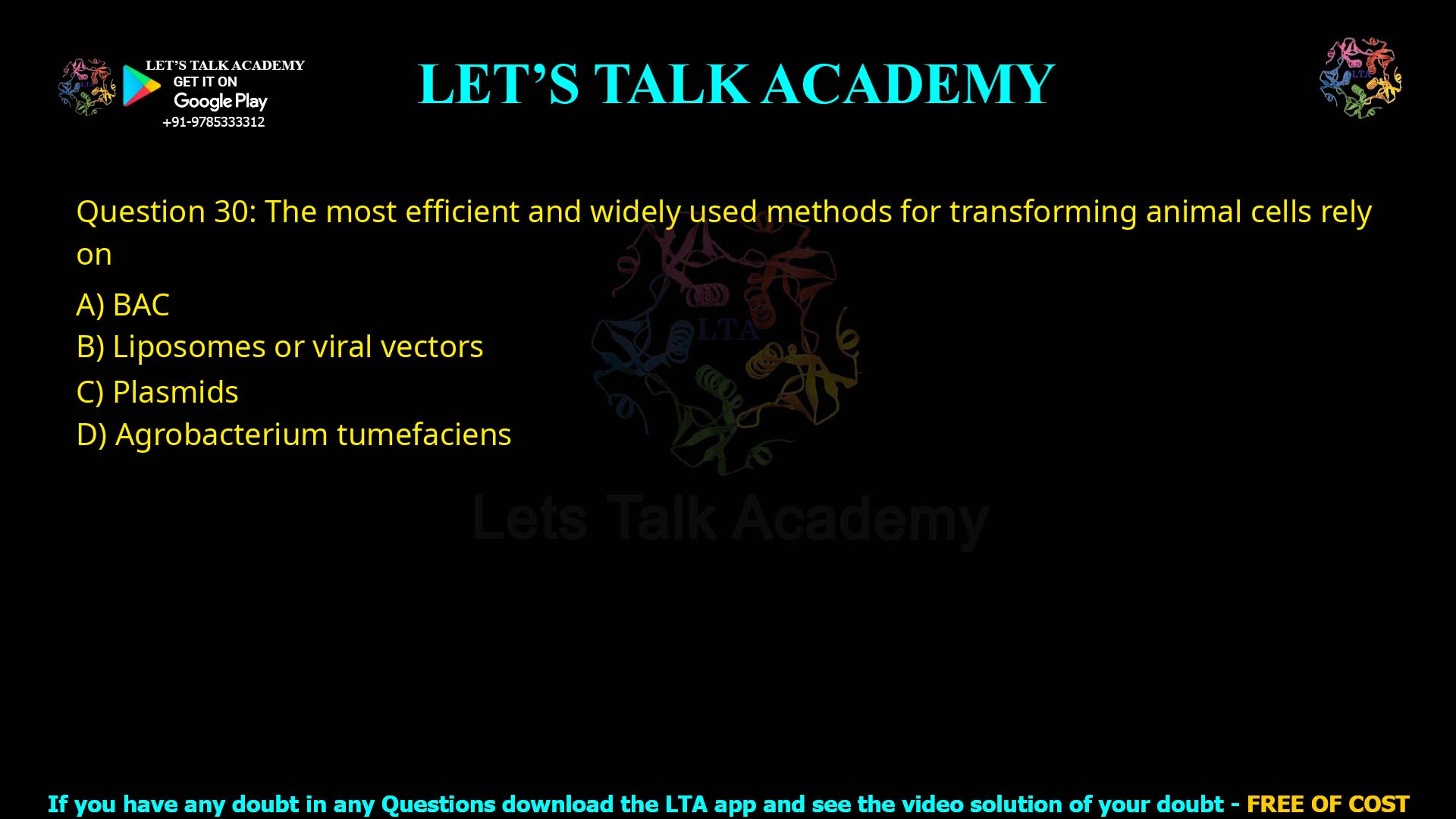 Q.30 The most efficient and widely used methods for transforming animal cells rely on (1) BAC (2) Liposomes or viral vectors (3) Plasmids (4) Agrobacterium tumefaciens