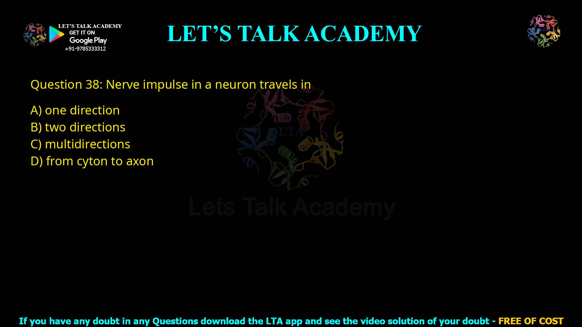 Q.38 Nerve impulse in a neuron travels in (1) One direction (2) Two directions (3) Multidirections (4) From cyton to axon