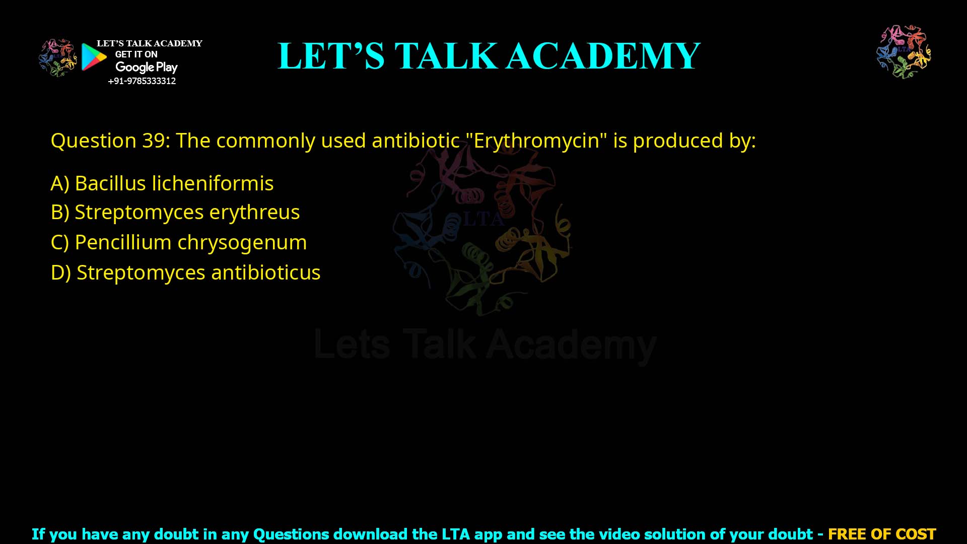 Q.39 The commonly used antibiotic "Erythromycin" is produced by: 1. Bacillus licheniformis 2. Streptomyces erythreus 3. Pencillium chrysogenum 4. Streptomyces antibioticus