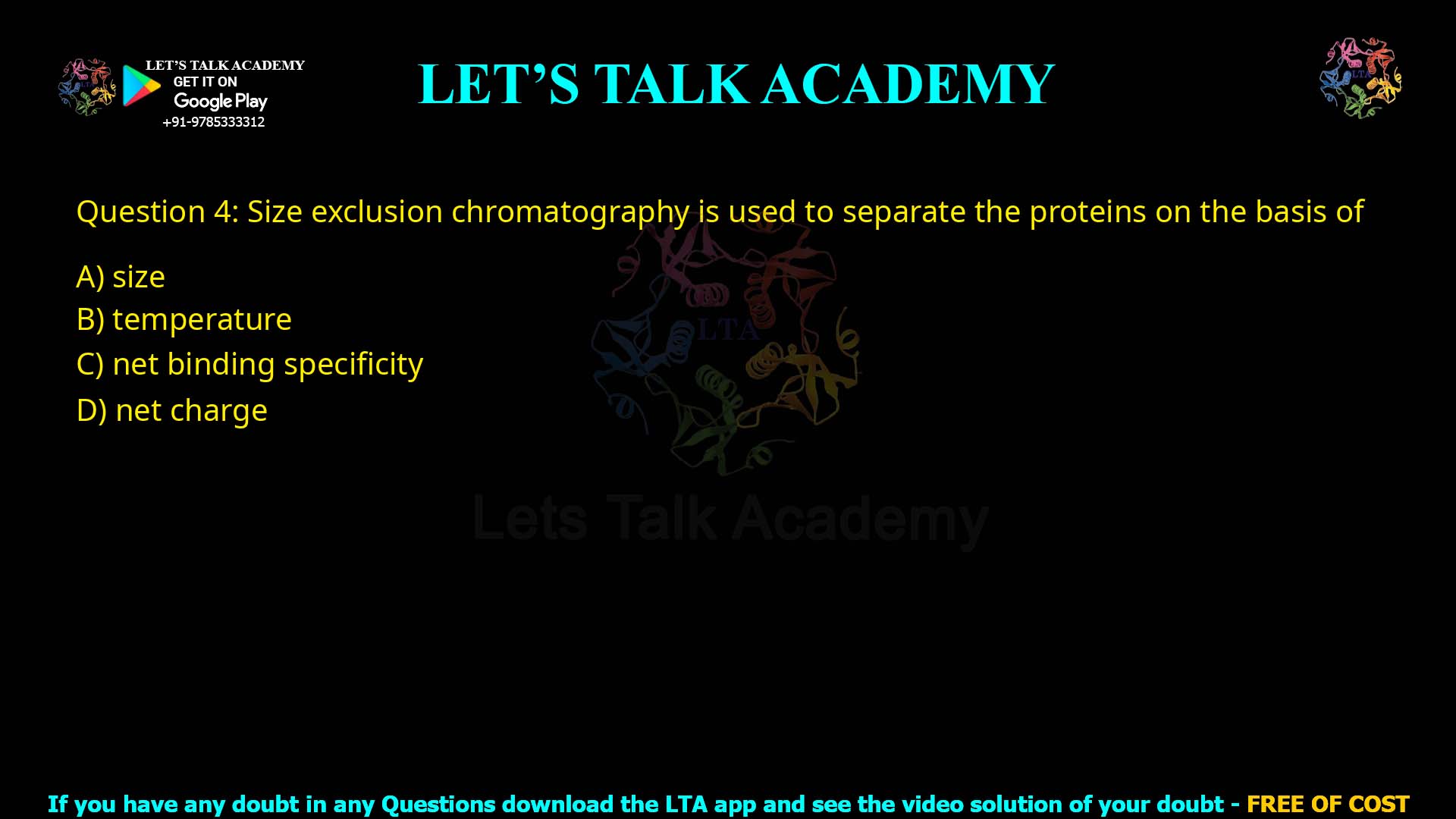 Q.4 Size exclusion chromatography is used to separate the proteins on the basis of – Size Temperature Net binding specificity Net charge