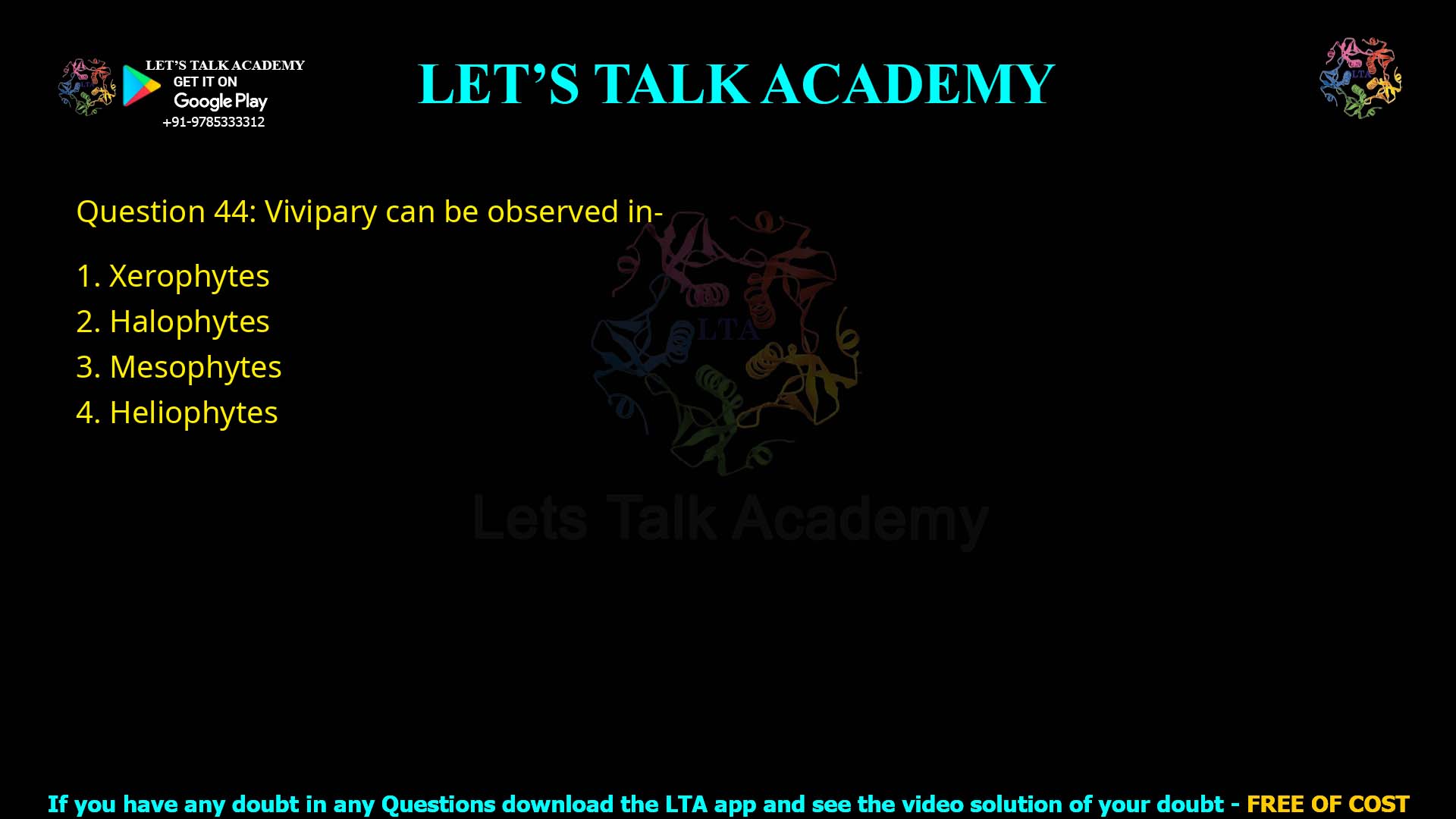 Q.44 Vivipary can be obserced in- 1. Xerophytes 2. Halophytes 3. Mesophytes 4. Heliophytes
