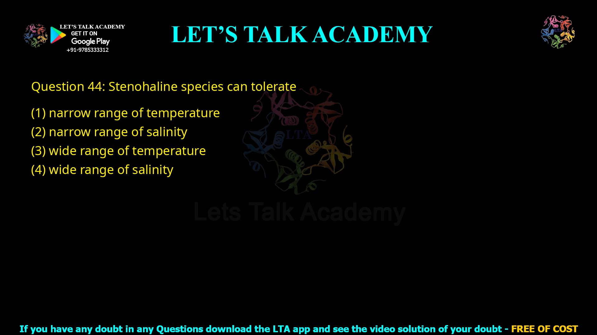 Q.44 Stenohaline species can tolerate: (1) Narrow range of temperature (2) Narrow range of salinity (3) Wide range of temperature (4) Wide range of salinity
