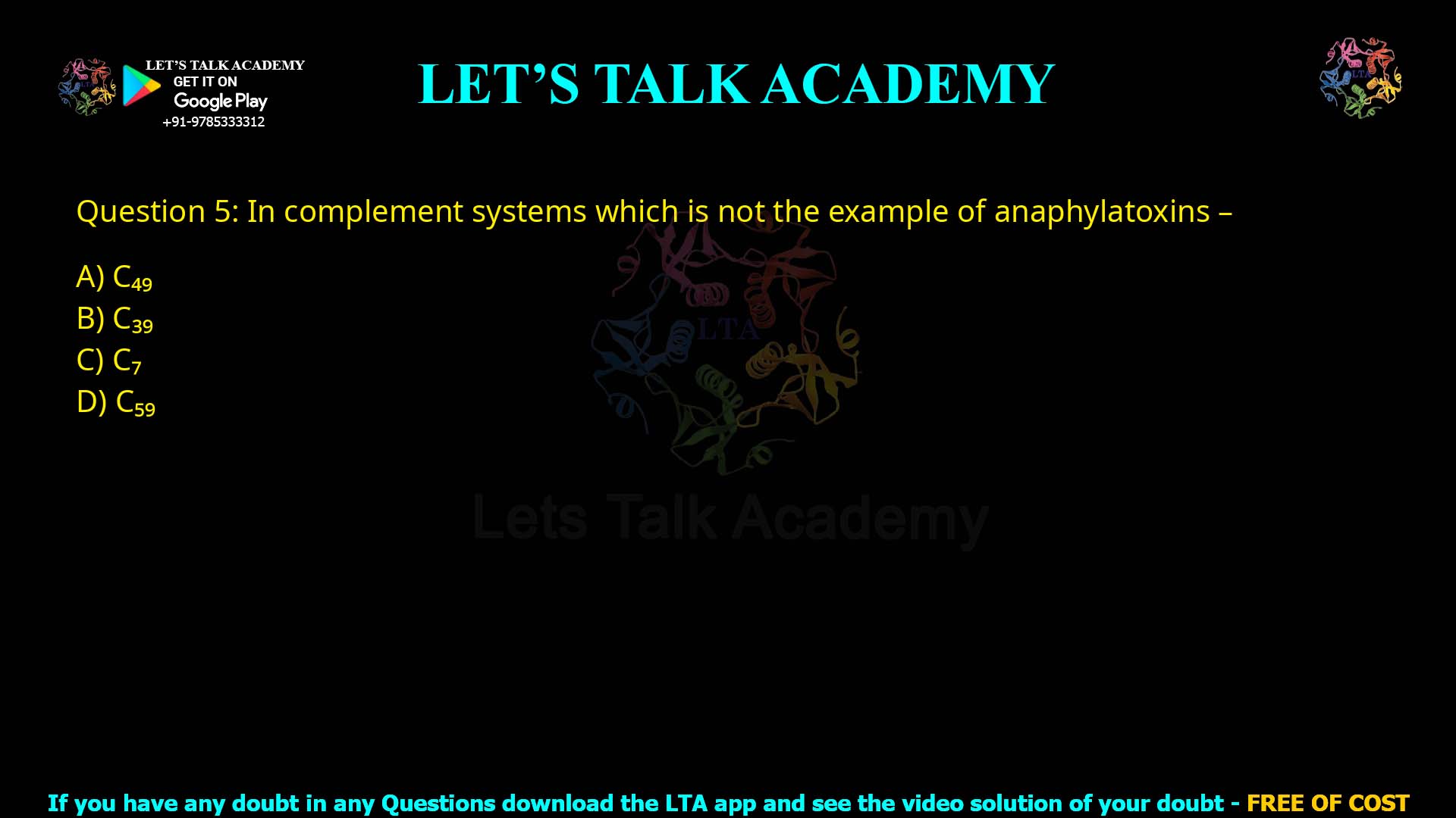 Q.5 In complement systems which is not the example of anaphylatoxins – C4a C3a C7 C5a