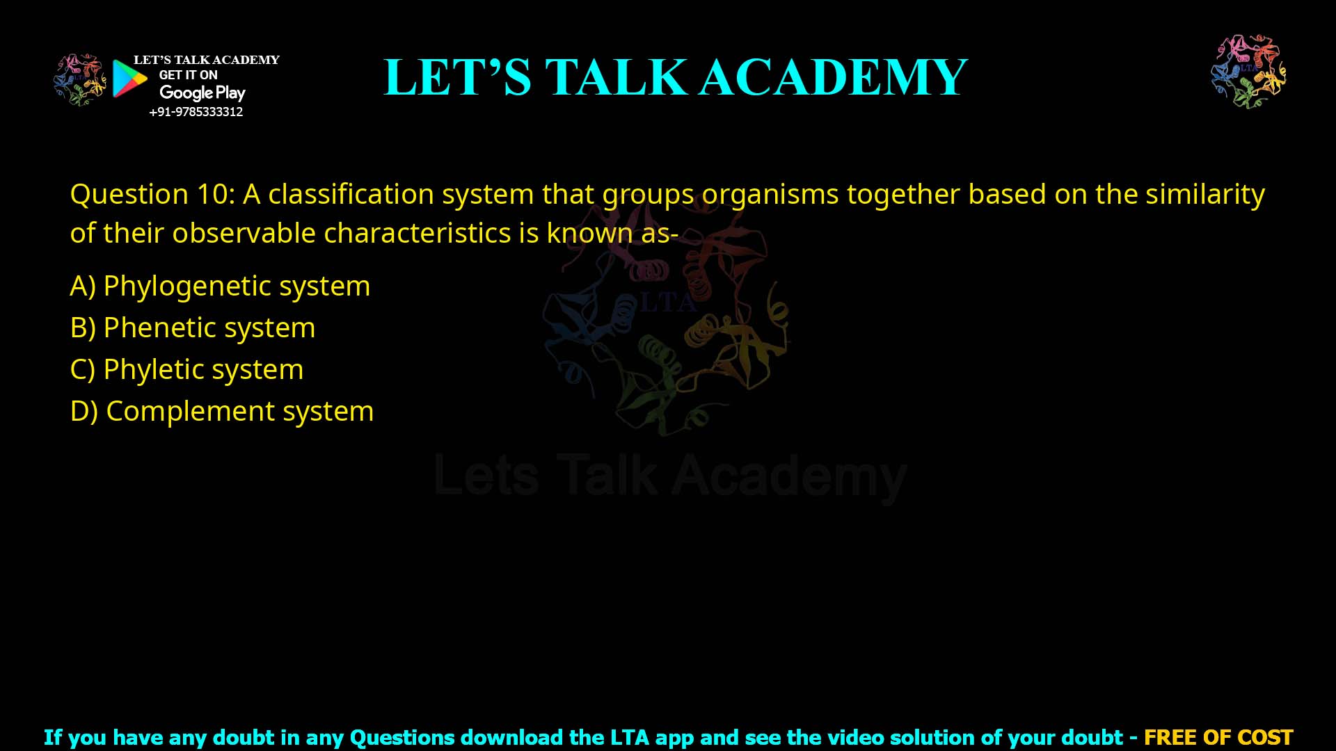 Q10.A classification system that groups organisms together based on the similarity of their observable characteristics is known as- (A) Phylogenetic system (B) Phenetic system (C) Phyletic system (D) Complement system