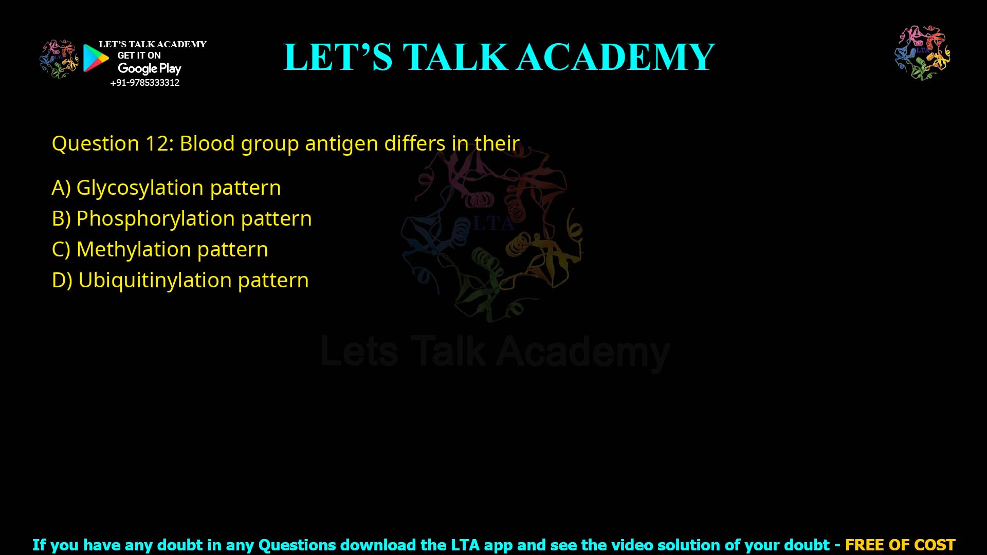 Q12.Blood group antigen differs in their (A) Glycosylation pattern (B) Phosphorylation pattern (C) Methylation pattern (D) Ubiquitinylation pattern